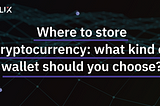 Where to store cryptocurrency: what kind of wallet should you choose?