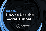 How to Use the Secret Tunnel