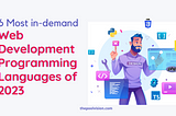 6 Most in-demand Web Development Programming Languages of 2023: Get Ready to Learn and Grow!