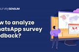 How to analyze WhatsApp Survey feedback?