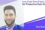 Low Code Data Fabric for Productive Data Team