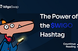 Exploring the Value of $WIGO Hashtag: How Community Participation Fuels Our Growth