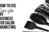 How To Use Google My Business For Salon Marketing