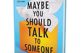 Maybe You Should Talk To Someone