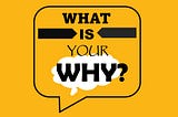 WHAT IS YOUR WHY?