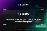 Cuan Maksimal dengan Trading Derivatif di Platform Flipster!