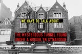 We have to talk about…the mysterious tunnel found under a Brooklyn synagogue