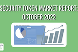Security Token Market Report: October 2022