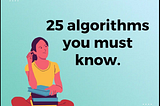 25 Algorithm You Must Know: A Rubics Edition