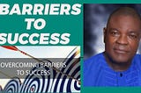 7 BARRIERS TO SUCCESS IN BUSINESS