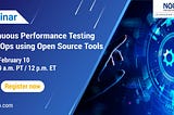 Webinar: Continuous Performance Testing in DevOps using Open-Source Tools