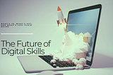 The Future of Digital Skills: What’s In, What’s Out, and What’s Just Plain Weird