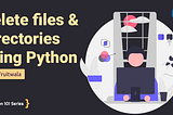 Delete files & directories using Python