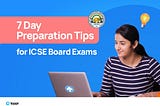 7 Day Preparation Tips for ICSE board exams