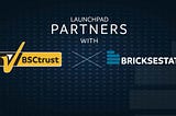 Bricksestate Partnered with BSCTRust to Rocket Our IDO