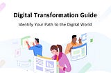 A-Z Guide to Digital Transformation: Identify Your Path to the Digital World