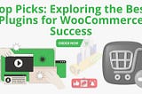 Top Picks: Exploring the Best Plugins for WooCommerce Success