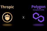 Thropic x Polygon Ecosystem DAO