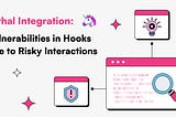 Lethal Integration: Vulnerabilities in Hooks Due to Risky Interactions
