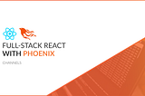 Full-Stack React With Phoenix (Chapter 9 | Channels)