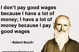 Do You Agree With The Following Quote, “I don’t pay good wages because I have a lot of money; I…