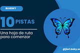 Guía de iniciación en Bluesky por José Luis Orihuela. Bluesky. 10 pistas. Una guía para comenzar.