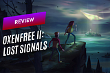 REVIEW | Oxenfree II: Lost Signals é uma continuação imersiva e assustadora