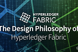 The Design Philosophy of Hyperledger Fabric