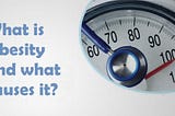Obesity and its causes