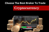 Choose The Best Broker To Trade Cryptocurrency