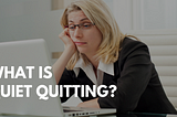 If You’re Not Firing Them, They Might Be “Quietly Quitting”