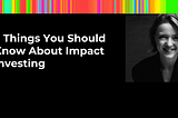 5 Things You Should Know About Impact Investing