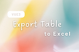 Export Table to Excel：Vue3 表格輸出成Excel