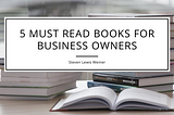 5 Must Read Books for Business Owners