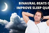 Binaural Beats can improve sleep