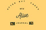 Graphic photo that reads, After BVT (Bee Venom Therapy) Fades, Bee Alive Journal, on a yellow background with a couple of honey bees.