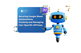 Securing Google Sheet Automations: Creating and Managing User-Specific API Keys
