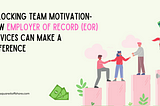 Unlocking Team Motivation: How Employer of Record (EOR) Services Can Make a Difference