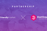 Announcing Friendly Market - DotOracle Partnership
