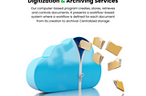How Digitization & Archiving Services Can Save You Time, Space, and Money