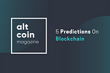 5 Predictions On Blockchain