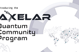 Axelar объявляет о запуске своей программы Incentivized Quantum Community Program