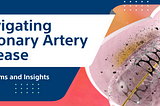 Navigating Coronary Artery Disease: Symptoms and Insights