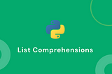 Let’s Understand List Comprehension in Detail: Python