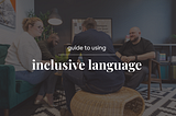 Guide to Using Inclusive Language on Your Website