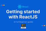 How to start and setup the ReactJS project? — A full Beginner guide