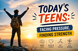 Today’s Teens: Facing Pressure, Finding Strength