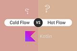 Flowing with Kotlin: Unraveling the Magic of Hot and Cold Flows