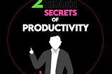 Two Secret Habits to Boost Your Productivity Without Apps or Systems