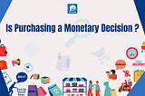 Is purchasing a monetary decision?